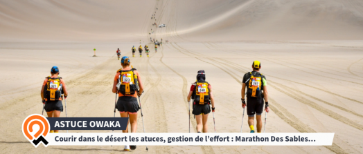 [Les astuces Owaka] Courir dans le désert les atuces, gestion de l'effort... Marathon Des Sables, HMDS...